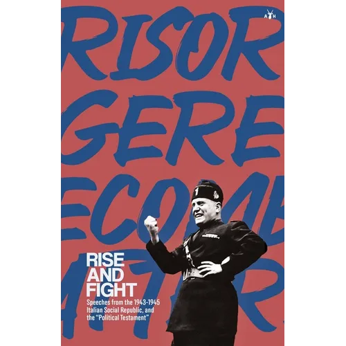 Rise and Fight: Speeches from the Italian Social Republic, and the Political Testament