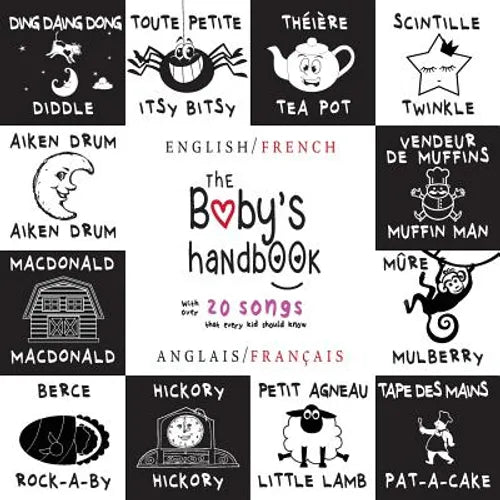 The Baby's Handbook: Bilingual (English / French) (Anglais / Français) 21 Black and White Nursery Rhyme Songs, Itsy Bitsy Spider, Old MacDonald, Pat-a