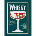 Whiskey: Shake, Muddle, Stir: Over 40 of the Best Cocktails for Whiskey Lovers