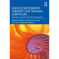 Dance/Movement Therapy for Trauma Survivors: Theoretical, Clinical, and Cultural Perspectives