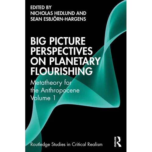 Big Picture Perspectives on Planetary Flourishing: Metatheory for the Anthropocene Volume 1
