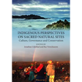 Indigenous Perspectives on Sacred Natural Sites: Culture, Governance and Conservation