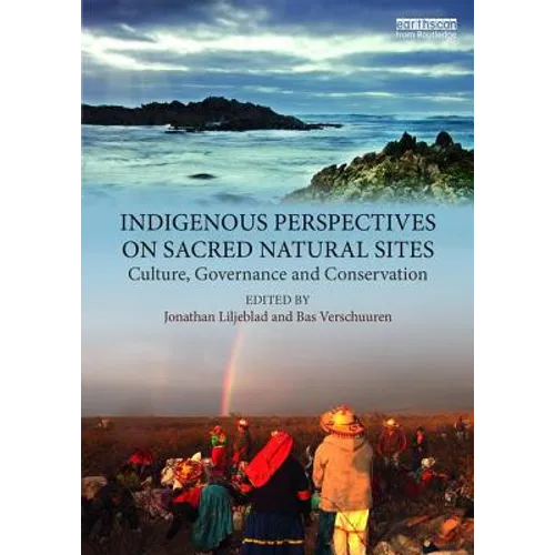 Indigenous Perspectives on Sacred Natural Sites: Culture, Governance and Conservation