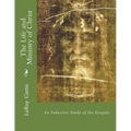 The Life and Ministry of Christ: An Inductive Study of The Gospels