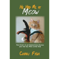 He Had Me At Meow: The Story of an Irresistible Rascal and the Gal Who Loved Him