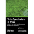 Toxic Cyanobacteria in Water: A Guide to Their Public Health Consequences, Monitoring and Management