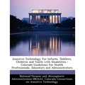 Assistive Technology for Infants, Toddlers, Children and Youth with Disabilities: Colorado Guidelines for Health Professionals, Educators and Administ
