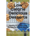 Low Calorie Delicious Desserts: Healthy & Gluten- Free Recipes For Kids & Adults!