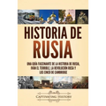 Historia de Rusia: Una guía fascinante de la historia de Rusia, Iván el Terrible, la Revolución rusa y los Cinco de Cambridge