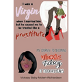 I Was a Virgin When I Married Him but He Caused Me to Be Treated like a Prostitute: My Journey to Becoming Vickie Vicksay It Took 43 Years