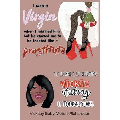 I Was a Virgin When I Married Him but He Caused Me to Be Treated like a Prostitute: My Journey to Becoming Vickie Vicksay It Took 43 Years