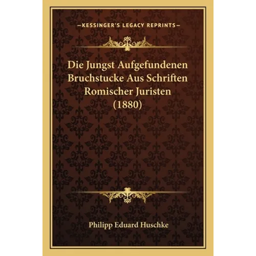 Die Jungst Aufgefundenen Bruchstucke Aus Schriften Romischer Juristen (1880)