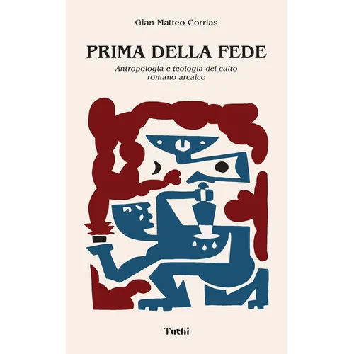 Prima della Fede: Antropologia e teologia del culto romano arcaico