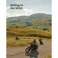 Riding in the Wild: Motorcycle Adventures Off and on the Roads