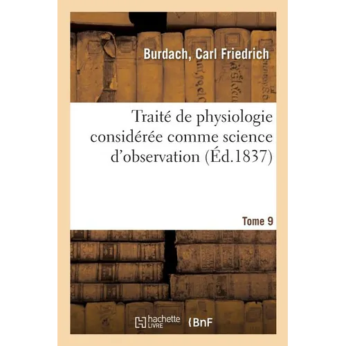 Traité de Physiologie Considérée Comme Science d'Observation. Tome 9