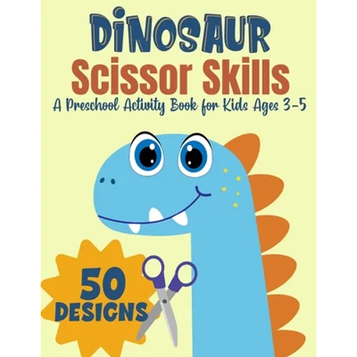 Dinosaur Scissor Skills, A Preschool Activity Book For Kids Ages 3-5: A Fun Cutting Practice Workbook - 50 Dinosaur Designs