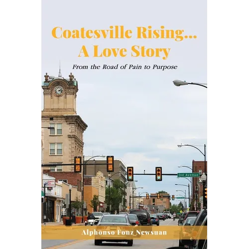 Coatesville Rising... A Love Story: From the Road of Pain to Purpose