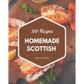 350 Homemade Scottish Recipes: The Scottish Cookbook for All Things Sweet and Wonderful!