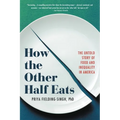 How the Other Half Eats: The Untold Story of Food and Inequality in America