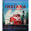 The Indiana Rail Road Company, Revised and Expanded Edition: America's New Regional Railroad