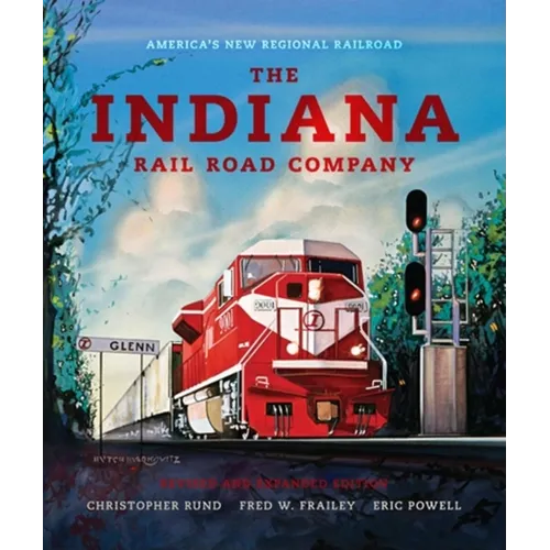 The Indiana Rail Road Company, Revised and Expanded Edition: America's New Regional Railroad