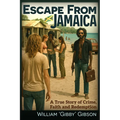 Escape from Jamaica: A True Story of Crime, Faith and Redemption