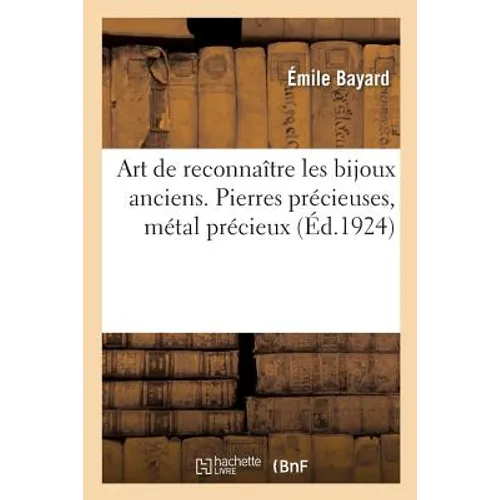 Art de Reconnaître Les Bijoux Anciens. Pierres Précieuses, Métal Précieux
