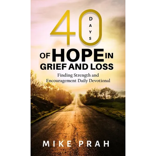 40 Days of Hope in Grief and Loss: Finding Strength and Encouragement Daily Devotional
