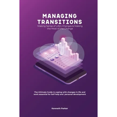 Managing transistions - Making Sense of Life's Changes & Making the Most of the Change, The Ultimate Guide in coping with changes in life and work ess