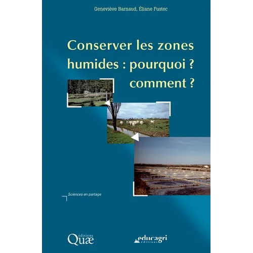 Conserver les zones humides: pourquoi ? Comment ?