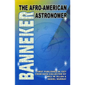 Banneker: The Afro-American Astronomer: The Afro-American Astronomer