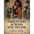 Parenting Across the Divide: A Trauma-Informed Co-Parenting Workbook