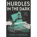Hurdles in the Dark: My Story of Survival, Resilience, and Triumph