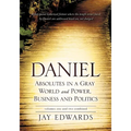 Daniel Absolutes in a Gray World and Power, Business and Politics Volumes One and Two Combined