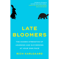 Late Bloomers: The Hidden Strengths of Learning and Succeeding at Your Own Pace