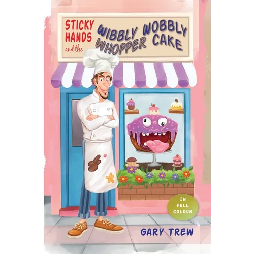 Sticky Hands and the Wibbly Wobbly Whopper Cake: A funny illustrated children's chapter book for ages 6-9 - full of silly stories, a grumpy baker, and