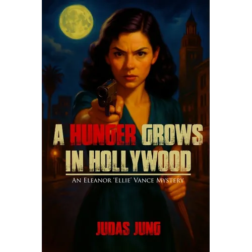 A Hunger Grows in Hollywood: An Eleanor 'Ellie' Vance Mystery