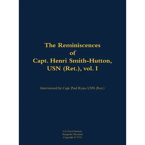 The Reminiscences of Capt. Henri Smith-Hutton, USN (Ret.), Vol. I: 1901-1977