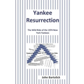 Yankee Resurrection: The Wild Ride of the 1974 New York Yankees