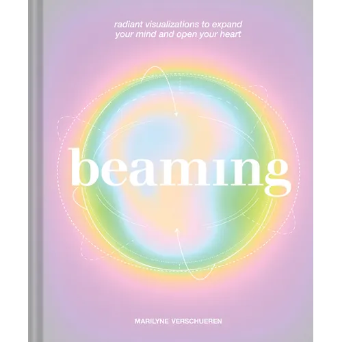 Beaming: Radiant Visualizations to Expand Your Mind and Open Your Heart