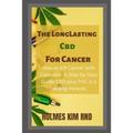 The Long Lasting Cbd For Cancer: How to Kill Cancer with Cannabis: A Step-by-Step Guide CBD plus THC is a healing miracle.