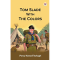 Tom Slade With The Colors
