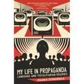 My Life in Propaganda: Language and Totalitarian Regimes