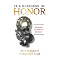 The Business of Honor: Restoring the Heart of Business