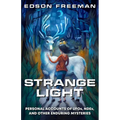 Strange Light: Personal Accounts of UFOs, NDEs, and Other Enduring Mysteries