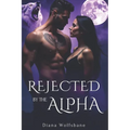 Rejected by the Alpha: A Fated Mate Paranormal Romance of Betrayal, Enemies-to-lovers and Second Chances