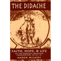 Didache: Faith, Hope, & Life of the Earliest Christian Communities, 50-70 C.E.