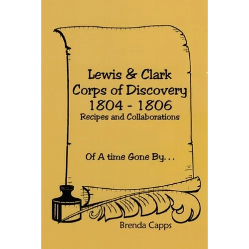 Lewis & Clark Corps of Discovery 1804-1806: Recipes and Collaborations Of A time Gone By...