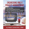 Best Practices for Engineering and IT Project Management: - Four Key Steps - Twenty-One Critical Processes - Real-Life Engineering and IT Templates -