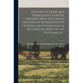 History of Parke and Vermillion Counties, Indiana, With Historical Sketches of Representative Citizens and Genealogical Records of Many of the old Fam